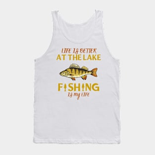 Life Is Better At The Lake Fishing Is My Life Tank Top